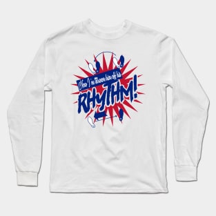 NOW I'VE THROWN HIM OFF HIS RHYTHM! Long Sleeve T-Shirt